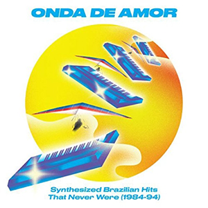 ONDA DE AMOR:SYNTHESIZED BRAZILIAN HITS THAT NEVER WERE84-94(2LP - ɥĤ